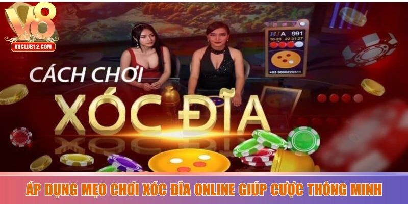 Áp dụng mẹo chơi xóc đĩa online giúp cược thông minh