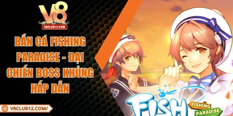 Bắn Cá Fishing Paradise - Đại Chiến Boss Khủng Hấp Dẫn