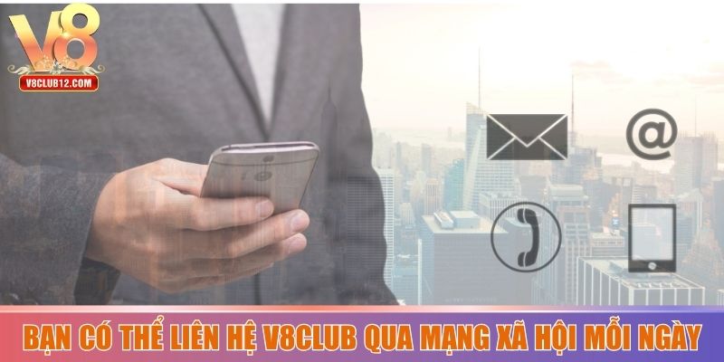 Bạn có thể liên hệ V8club qua mạng xã hội mỗi ngày