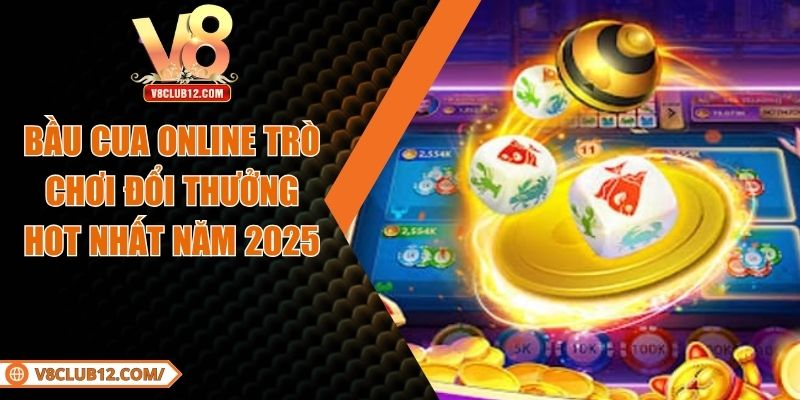 Bầu Cua Online – Trò Chơi Đổi Thưởng Hot Nhất Năm 2025