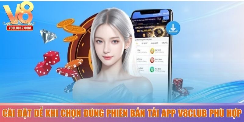 Cài đặt dễ khi chọn đúng phiên bản tải app V8club phù hợp