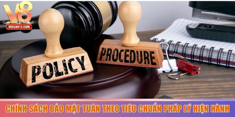 Chính sách bảo mật tuân theo tiêu chuẩn pháp lý hiện hành