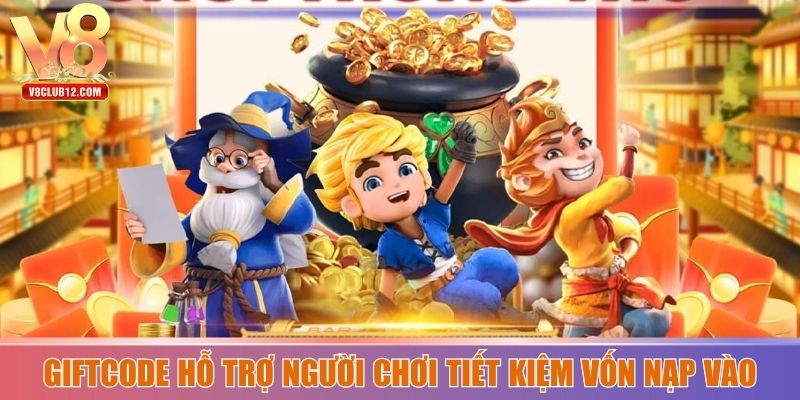 Giftcode hỗ trợ người chơi tiết kiệm vốn nạp vào