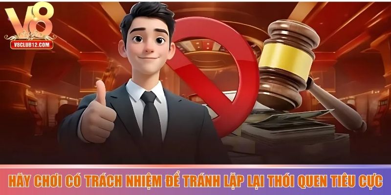 Hãy chơi có trách nhiệm để tránh lặp lại thói quen tiêu cực