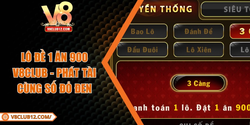 Lô Đề 1 Ăn 900 V8club – Phát Tài Cùng Con Số Đỏ Đen