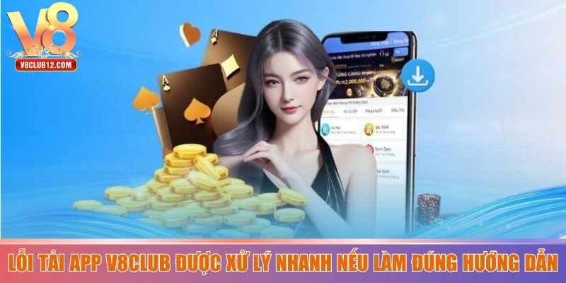 Lỗi tải app V8club được xử lý nhanh nếu làm đúng hướng dẫn