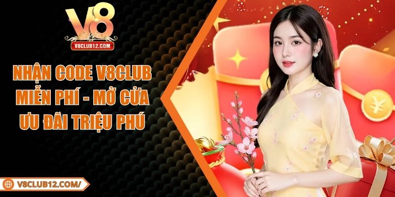 Nhận Code V8club Miễn Phí - Mở Cửa Ưu Đãi Triệu Phú