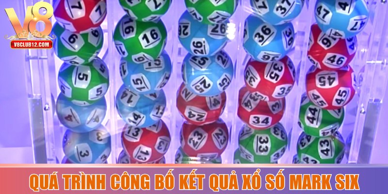 Quá trình bốc số Mark Six và công bố kết quả