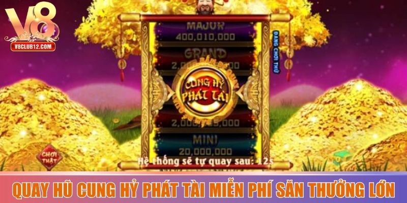 Quay hũ Cung Hỷ Phát Tài miễn phí săn thưởng lớn