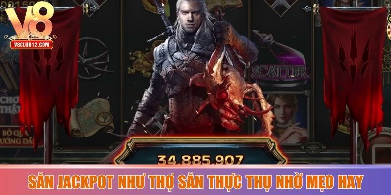 Săn jackpot như thợ săn thực thụ nhờ mẹo hay