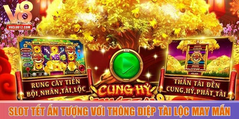 Slot Tết ấn tượng với thông điệp tài lộc may mắn