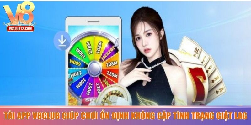 Tải app V8club giúp chơi ổn định không gặp tình trạng giật lag