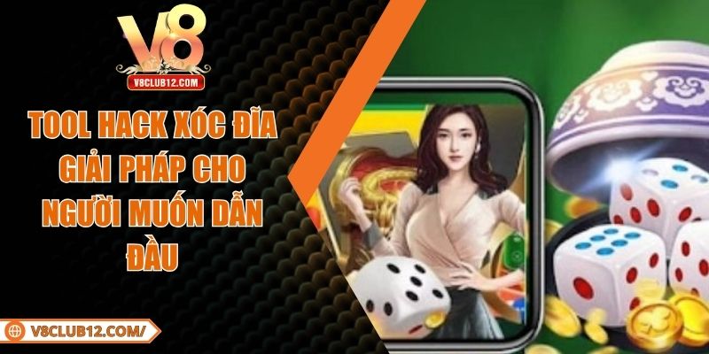 Tool Hack Xóc Đĩa - Giải Pháp Cho Người Muốn Dẫn Đầu