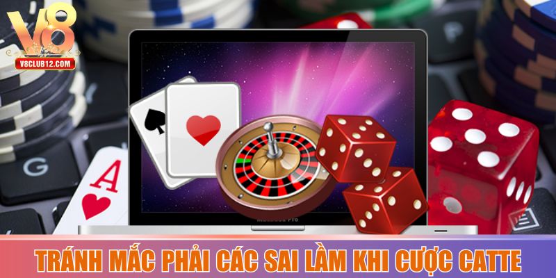 Tránh mắc phải các sai lầm khi cược Catte