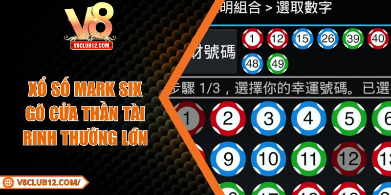 Xổ Số Mark Six – Gõ Cửa Thần Tài Rinh Thưởng Hoành Tráng