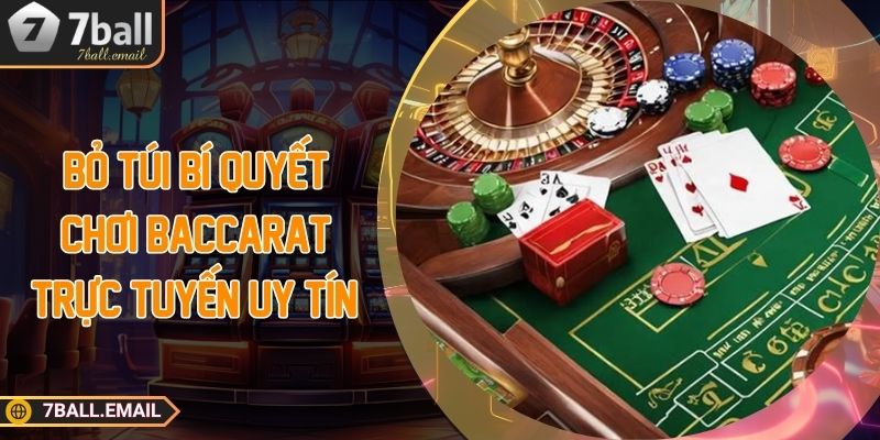 Bỏ túi bí quyết chơi Baccarat trực tuyến uy tín